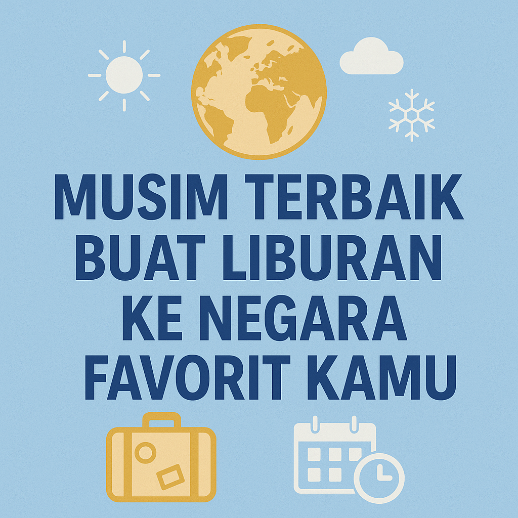 📅 Musim Terbaik Buat Liburan ke Negara Favorit Kamu